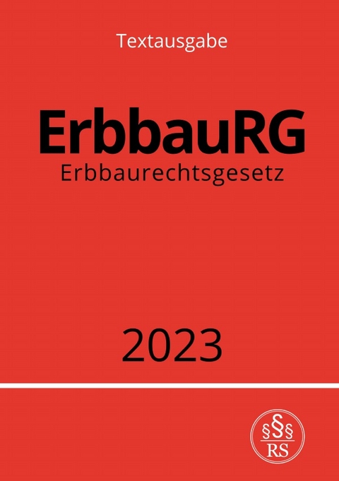 Erbbaurechtsgesetz - ErbbauRG 2023 - Ronny Studier