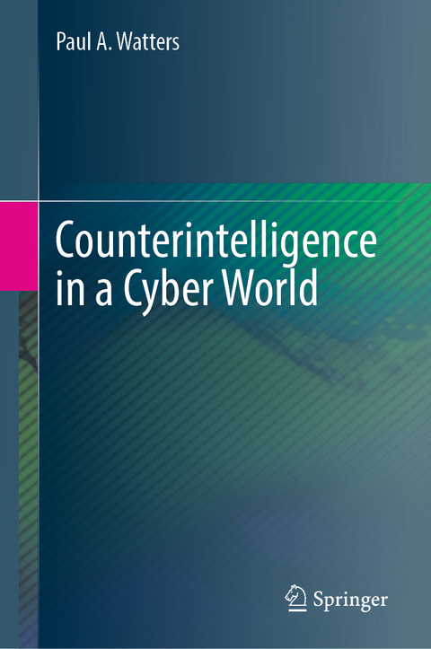 Counterintelligence in a cyber world - Paul A. Watters