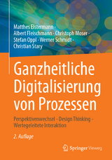 Ganzheitliche Digitalisierung von Prozessen - Elstermann, Matthes; Fleischmann, Albert; Moser, Christoph; Oppl, Stefan; Schmidt, Werner; Stary, Christian