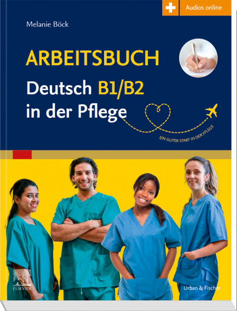 Arbeitsbuch Deutsch B1/B2 in der Pflege - Melanie Böck