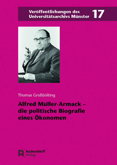 Alfred Müller-Armack – die politische Biografie eines Ökonomen - Thomas Großbölting