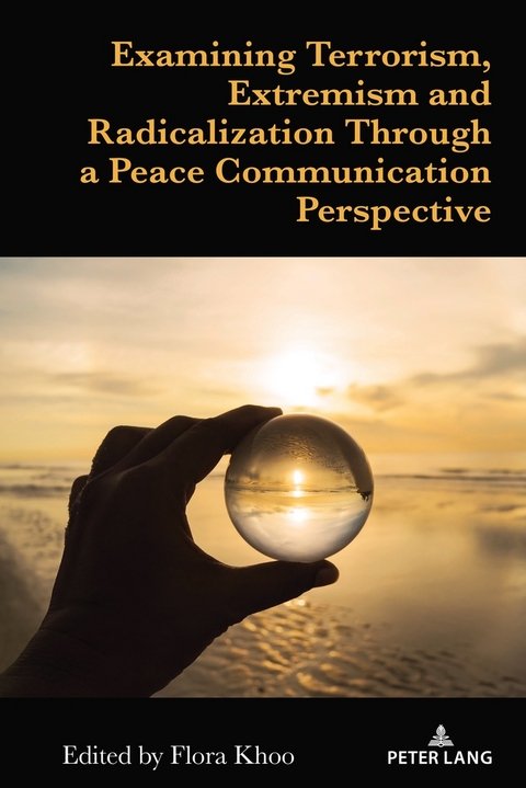 Examining Terrorism, Extremism and Radicalization Through a Peace Communication Perspective - 
