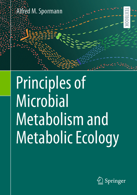 Principles of Microbial Metabolism and Metabolic Ecology - Alfred M. Spormann