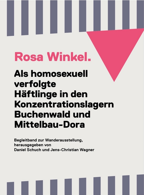 Rosa Winkel. Als homosexuell verfolgte Häftlinge in den Konzentrationslagern Buchenwald und Mittelbau-Dora. - Daniel Schuch, Jens-Christian Wagner