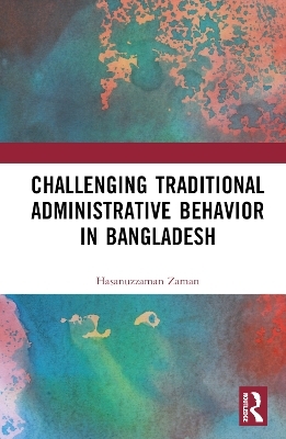 Challenging Colonial Administrative Behavior in Bangladesh - Hasanuzzaman Zaman
