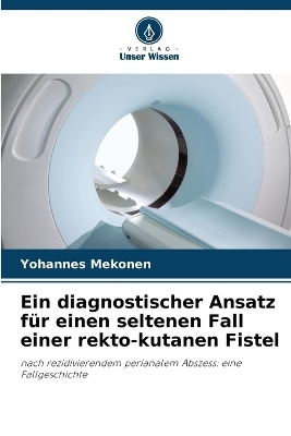 Ein diagnostischer Ansatz für einen seltenen Fall einer rekto-kutanen Fistel - Yohannes Mekonen