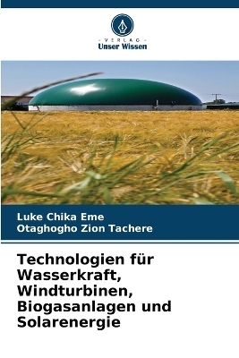 Technologien für Wasserkraft, Windturbinen, Biogasanlagen und Solarenergie - Luke Chika Eme, Otaghogho Zion Tachere