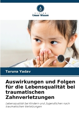 Auswirkungen und Folgen für die Lebensqualität bei traumatischen Zahnverletzungen - Taruna Yadav