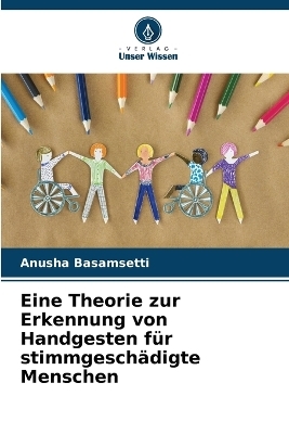 Eine Theorie zur Erkennung von Handgesten für stimmgeschädigte Menschen - Anusha Basamsetti