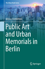 Public Art and Urban Memorials in Berlin - Biljana Arandelovic
