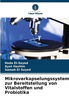 Mikroverkapselungssystem zur Bereitstellung von Vitalstoffen und Probiotika - Hoda El-Sayed, Ayat Hashim, Samah El-Sayed