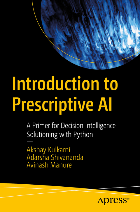 Introduction to Prescriptive AI - Akshay Kulkarni, Adarsha Shivananda, Avinash Manure