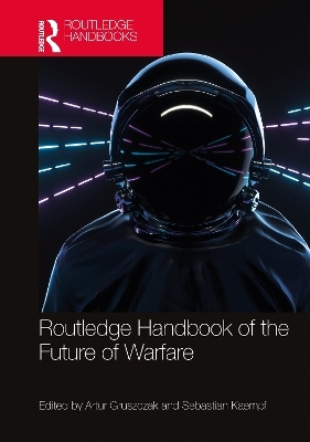 Routledge Handbook of the Future of Warfare - 