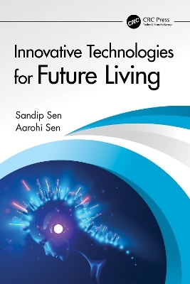 Innovative Technologies for Future Living - Sandip Sen, Aarohi Sen