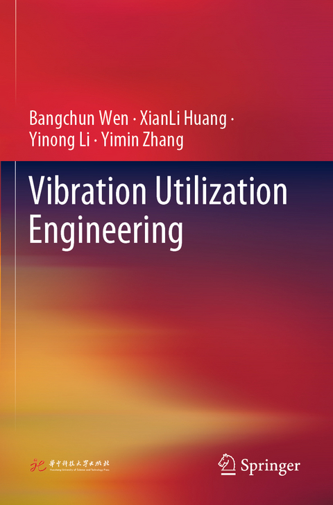 Vibration Utilization Engineering - Bangchun Wen, XianLi Huang, Yinong Li, Yimin Zhang