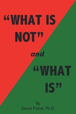 "What Is Not" and "What Is" - David Fisher