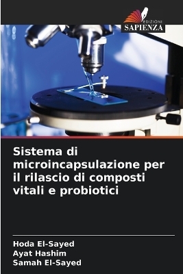 Sistema di microincapsulazione per il rilascio di composti vitali e probiotici - Hoda El-Sayed, Ayat Hashim, Samah El-Sayed