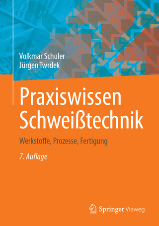 Praxiswissen Schweißtechnik - Volkmar Schuler; Jürgen Twrdek