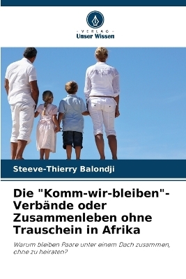 Die "Komm-wir-bleiben"-Verbände oder Zusammenleben ohne Trauschein in Afrika - Steeve-Thierry Balondji