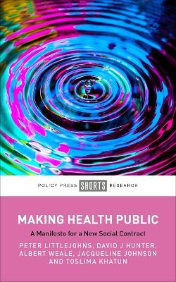 Making Health Public - Peter Littlejohns, David J. Hunter, Albert Weale, Jacqueline Johnson, Toslima Khatun