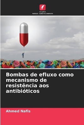 Bombas de efluxo como mecanismo de resistência aos antibióticos - Ahmed Nafis