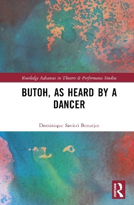 Butoh, as Heard by a Dancer - Dominique Savitri Bonarjee