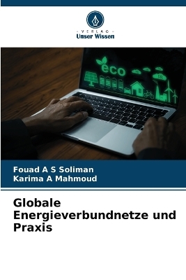 Globale Energieverbundnetze und Praxis - Fouad A S Soliman, Karima A Mahmoud