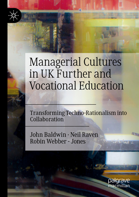 Managerial Cultures in UK Further and Vocational Education - John Baldwin, Neil Raven, Robin Webber - Jones