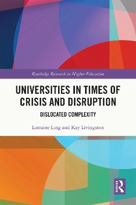 Universities in Times of Crisis and Disruption - Lorraine Ling, Kay Livingston