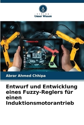 Entwurf und Entwicklung eines Fuzzy-Reglers für einen Induktionsmotorantrieb - Abrar Ahmed Chhipa