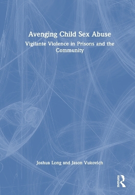 Avenging Child Sex Abuse - Joshua Long, Jason Vukovich