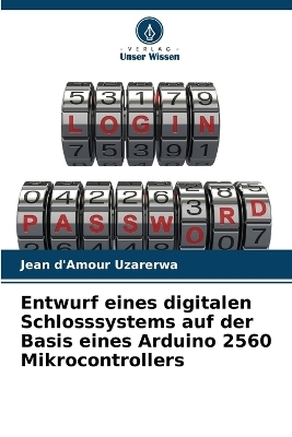 Entwurf eines digitalen Schlosssystems auf der Basis eines Arduino 2560 Mikrocontrollers - Jean d'Amour Uzarerwa