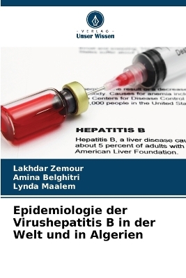 Epidemiologie der Virushepatitis B in der Welt und in Algerien - Lakhdar Zemour, Amina Belghitri, Lynda Maalem