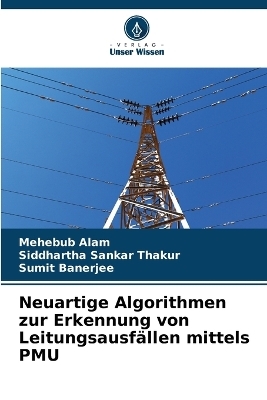 Neuartige Algorithmen zur Erkennung von Leitungsausfällen mittels PMU - Mehebub Alam, Siddhartha Sankar Thakur, Sumit Banerjee