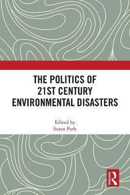 The Politics of 21st Century Environmental Disasters - 