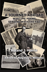 A Journey Abroad : Wartime Poems Serving with the FAU -  Roland J Harris