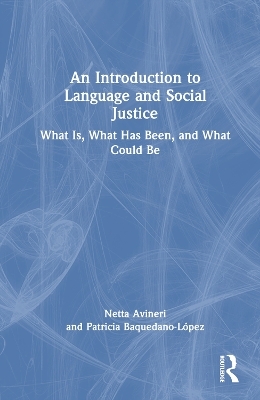 An Introduction to Language and Social Justice - Netta Avineri, Patricia Baquedano-López
