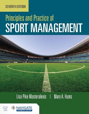 Principles and Practice of Sport Management with Navigate Advantage Access - Lisa Pike Masteralexis, Mary Hums