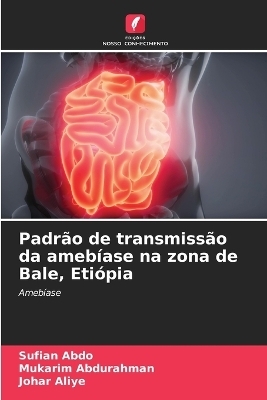 Padrão de transmissão da amebíase na zona de Bale, Etiópia - Sufian Abdo, Mukarim Abdurahman, Johar Aliye