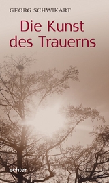 Die Kunst des Trauerns - Georg Schwikart