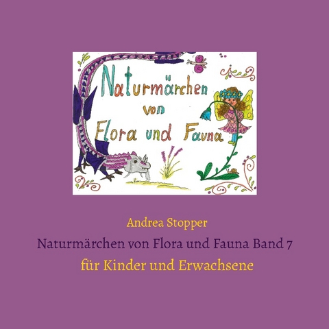 Naturmärchen von Flora und Fauna Band 7 - Andrea Stopper