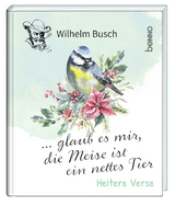 … glaub es mir, die Meise ist ein nettes Tier - Wilhelm Busch