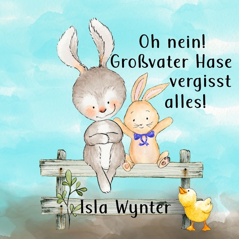 Oh nein! Großvater Hase vergisst alles! - Isla Wynter