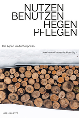 Nutzen. Benutzen. Hegen. Pflegen. -  Urner Institut Kulturen der Alpen