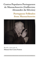 Contos Populares Portugueses de Massachusetts (Guilherme Alexandre da Silveira) / Portuguese Folktales from Massachusetts - Manuel da Costa Fontes
