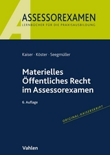 Materielles Öffentliches Recht im Assessorexamen - Kaiser, Torsten; Köster, Thomas; Seegmüller, Robert