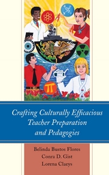 Crafting Culturally Efficacious Teacher Preparation and Pedagogies -  Lorena Claeys,  Belinda Bustos Flores,  Conra D. Gist