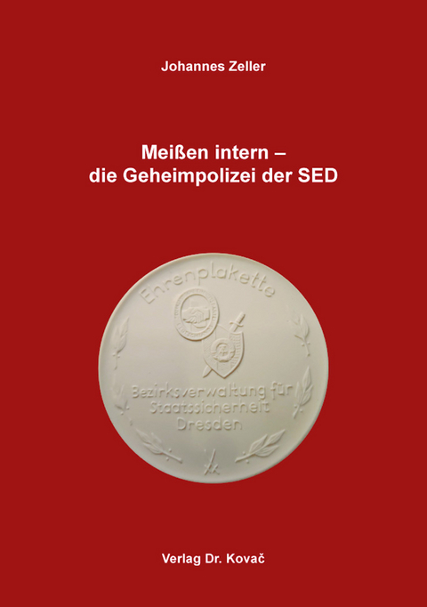 Meißen intern – die Geheimpolizei der SED - Johannes Zeller