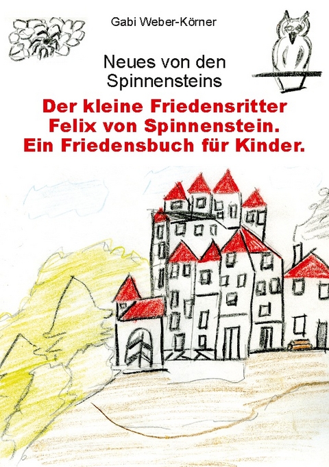 Der kleine Friedensritter Felix von Spinnenstein - Gabi Weber-Körner