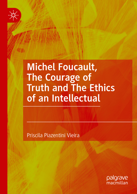 Michel Foucault, The Courage of Truth and The Ethics of an Intellectual - Priscila Piazentini Vieira